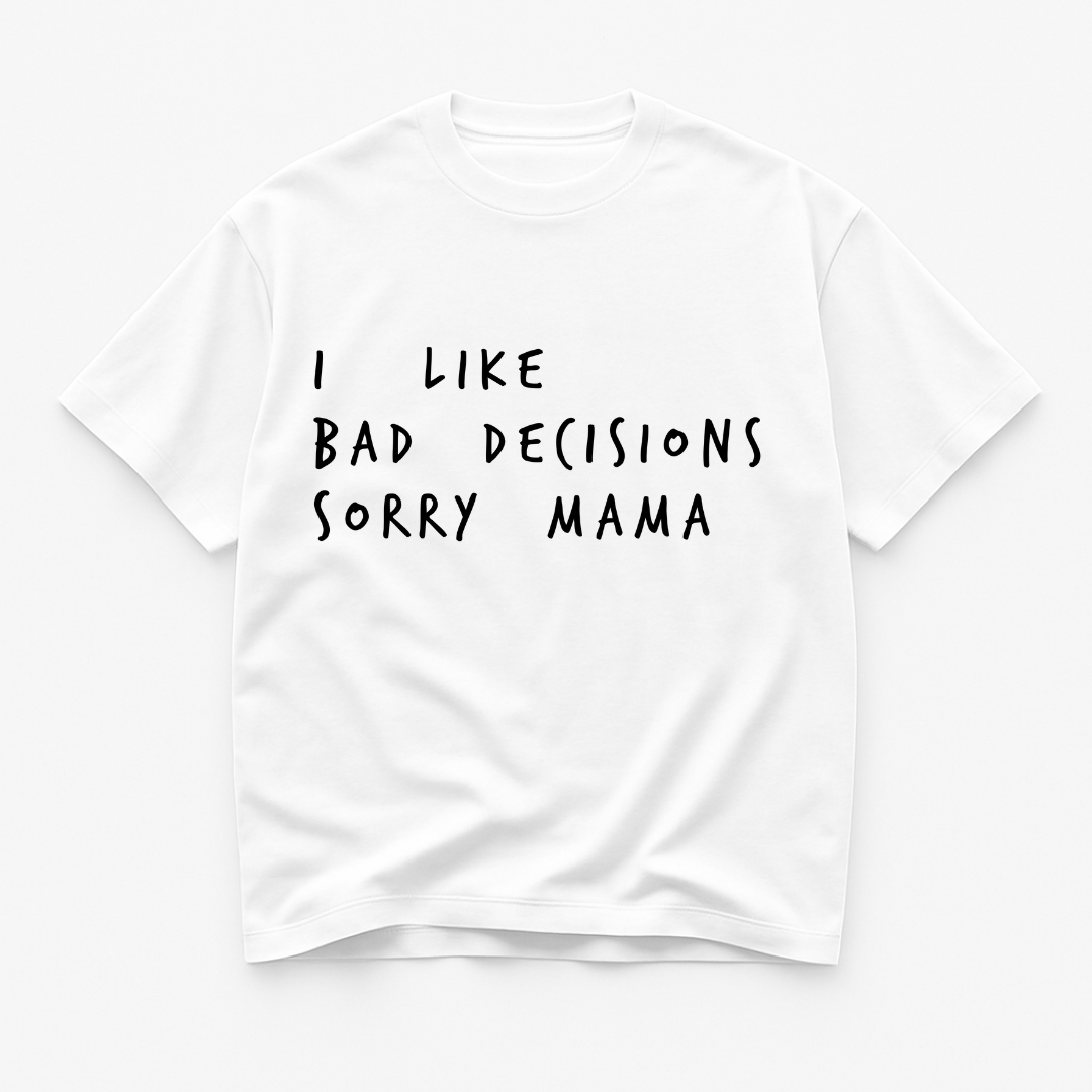 “I Like Bad Decisions, Sorry Mama” Graphic Tee