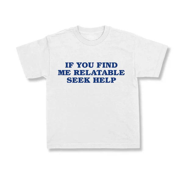 If You Find Me Relatable, Seek Help.