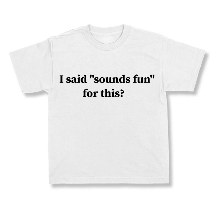 I Said "Sounds Fun" For This?