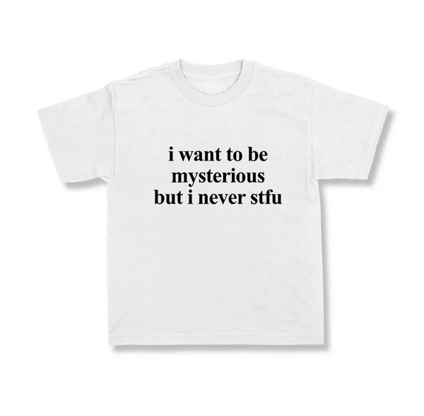 I wanna Be Mysterious But I never STFU.