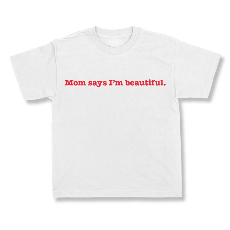 Mom Says I'm Beautiful.