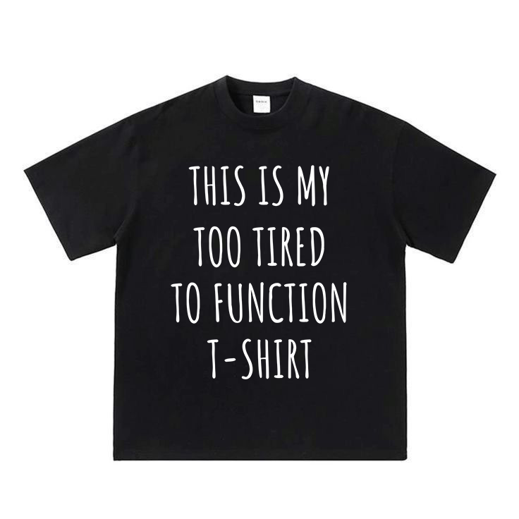 This Is My Too Tired To Function T-Shirt.