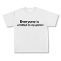 Everyone Is Entitled To My Opinion.