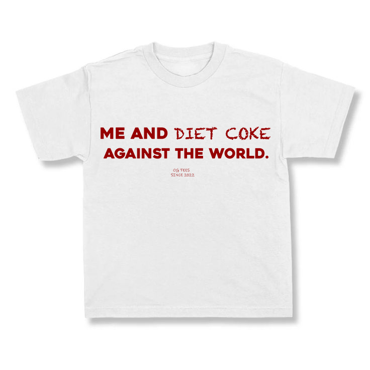 Me And Diet Coke Against The World.