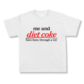 Me And Diet Coke Have Been Through A lot.