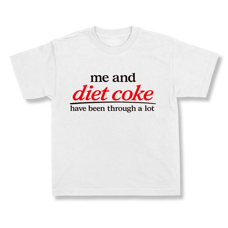 Me And Diet Coke Have Been Through A lot.