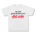 My Last Good Decision Was Diet Coke.
