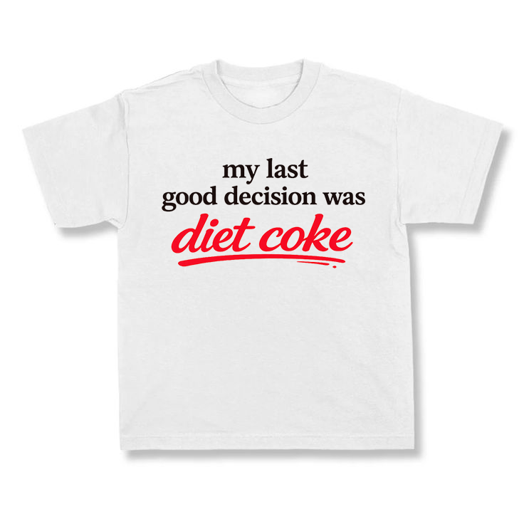 My Last Good Decision Was Diet Coke.