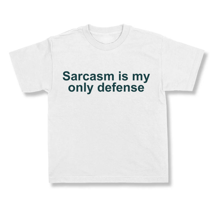 Sarcasm Is My Only Defense.
