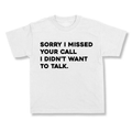 Sorry I Missed Your Call I Didn't Want To Talk.